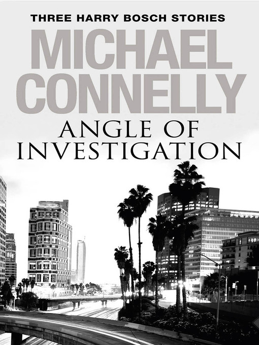 Title details for Angle of Investigation by Michael Connelly - Wait list